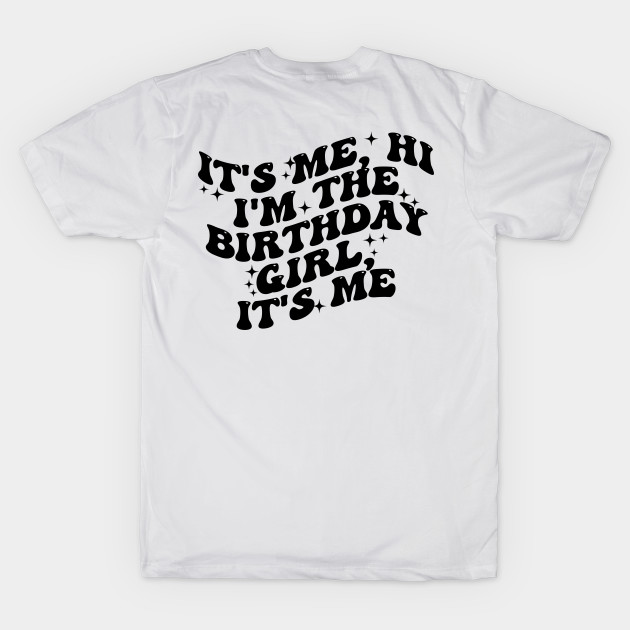 It's Me Hi I'm The Birthday Girl it's me by TrikoCraft